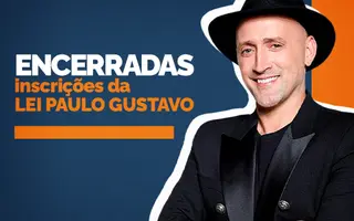 Encerradas as inscrições para a Lei Paulo Gustavo!